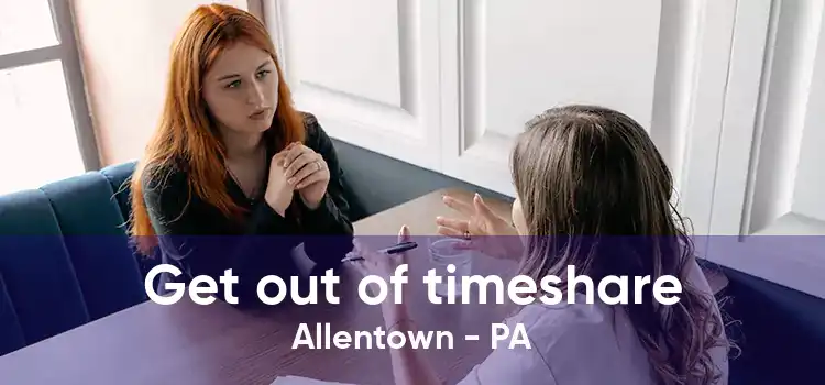 Get out of timeshare Allentown - PA