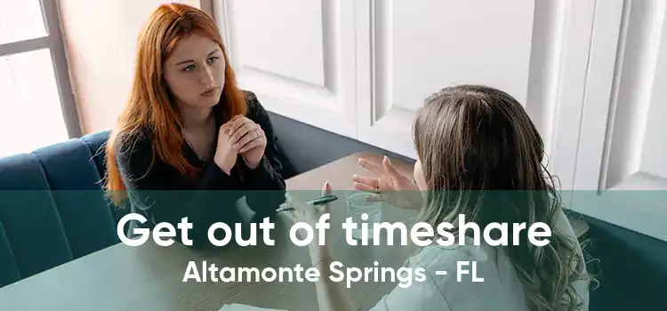 Get out of timeshare Altamonte Springs - FL