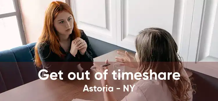 Get out of timeshare Astoria - NY