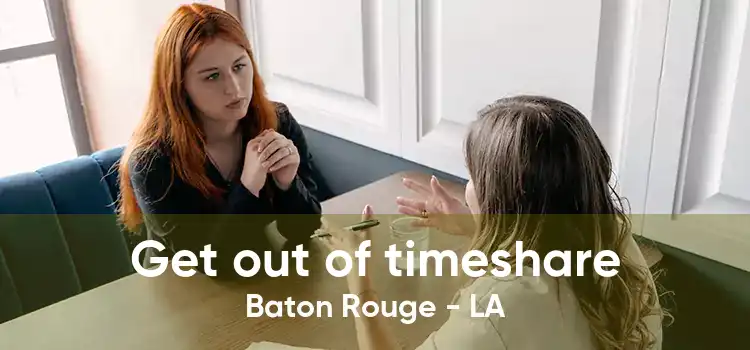 Get out of timeshare Baton Rouge - LA