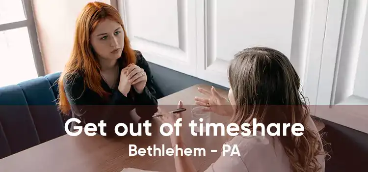 Get out of timeshare Bethlehem - PA