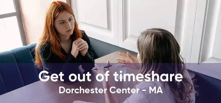 Get out of timeshare Dorchester Center - MA