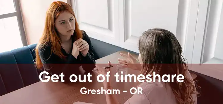 Get out of timeshare Gresham - OR