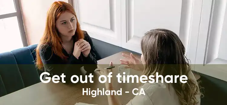 Get out of timeshare Highland - CA