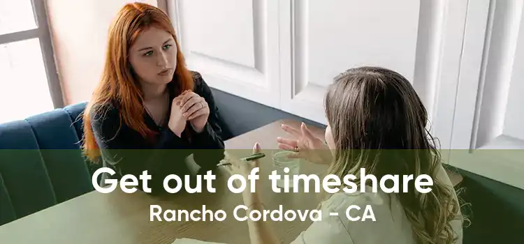 Get out of timeshare Rancho Cordova - CA