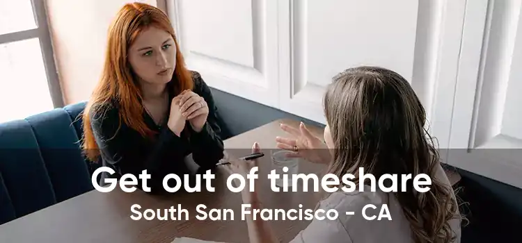 Get out of timeshare South San Francisco - CA