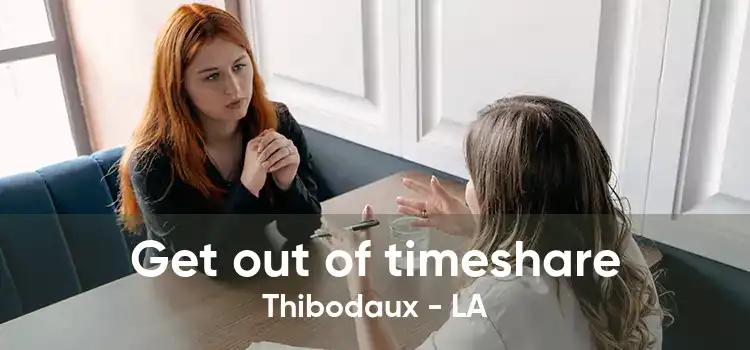 Get out of timeshare Thibodaux - LA