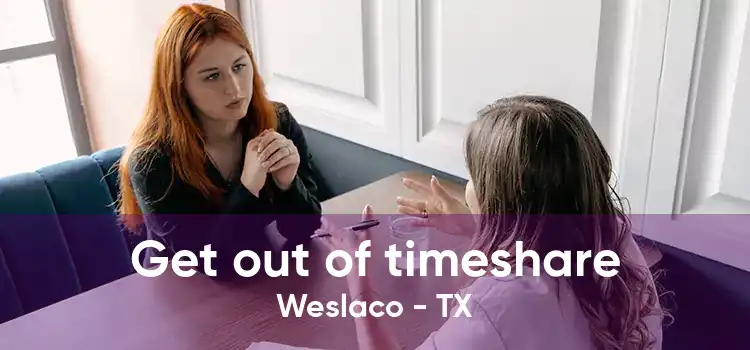 Get out of timeshare Weslaco - TX