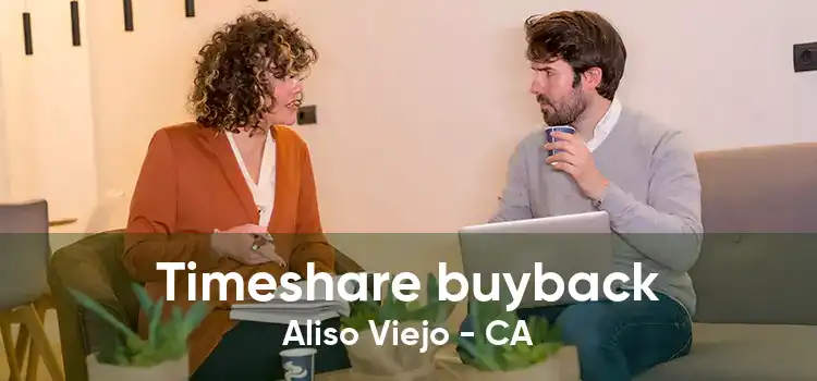 Timeshare buyback Aliso Viejo - CA