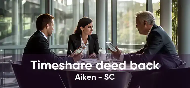 Timeshare deed back Aiken - SC