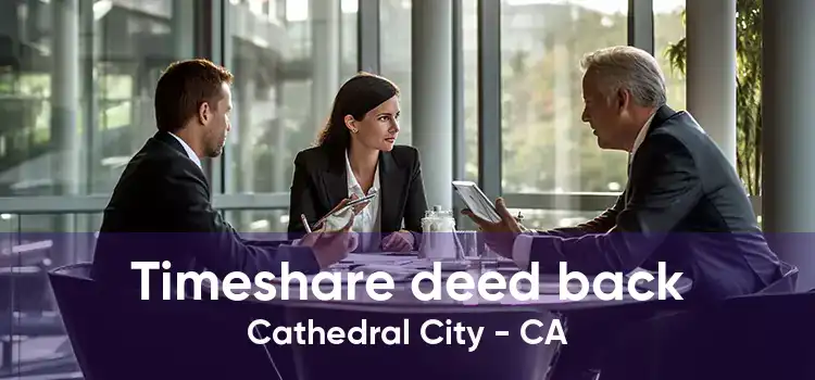 Timeshare deed back Cathedral City - CA