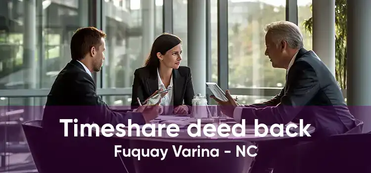 Timeshare deed back Fuquay Varina - NC