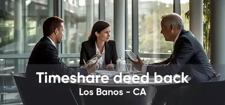 Timeshare deed back Los Banos - CA