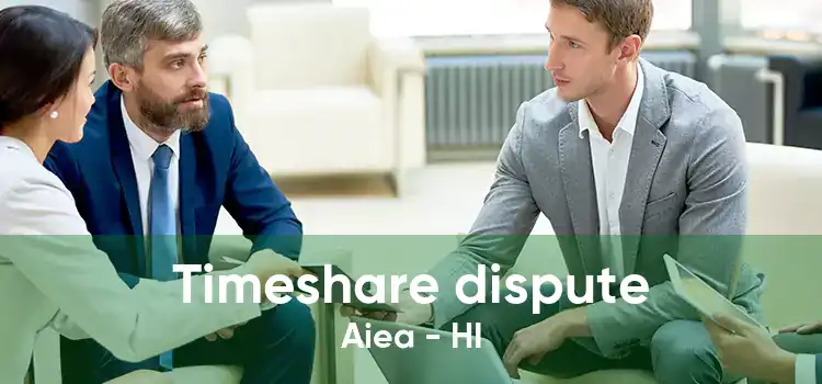 Timeshare dispute Aiea - HI