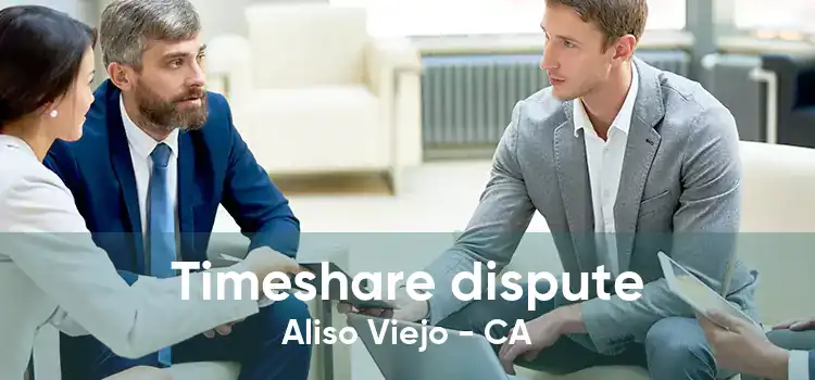 Timeshare dispute Aliso Viejo - CA