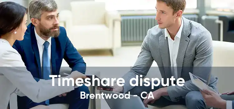 Timeshare dispute Brentwood - CA