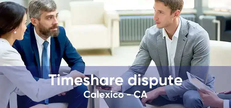 Timeshare dispute Calexico - CA