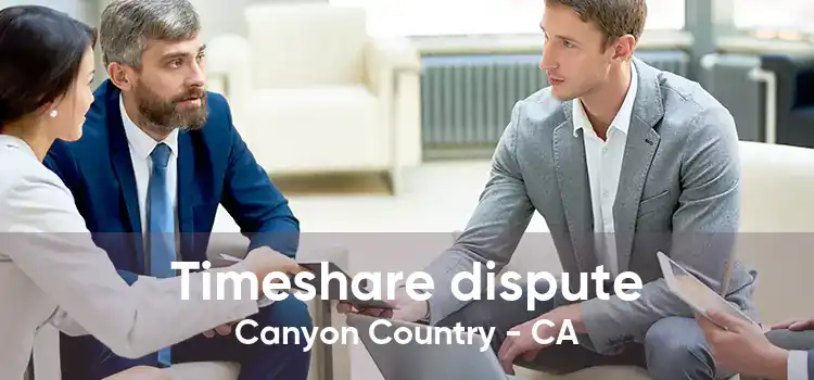 Timeshare dispute Canyon Country - CA