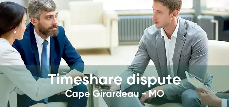 Timeshare dispute Cape Girardeau - MO