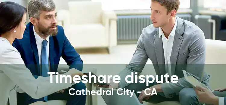 Timeshare dispute Cathedral City - CA