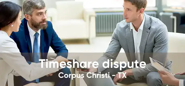 Timeshare dispute Corpus Christi - TX