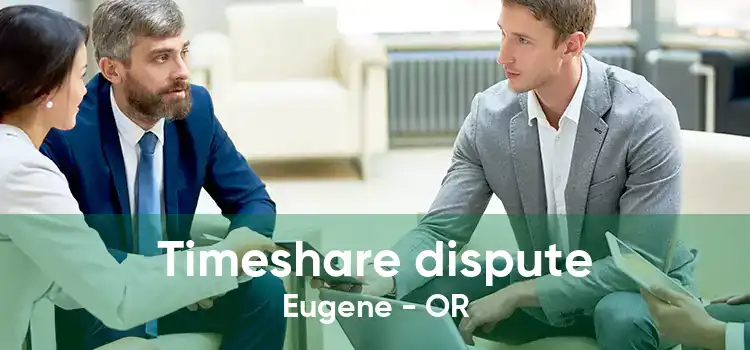 Timeshare dispute Eugene - OR