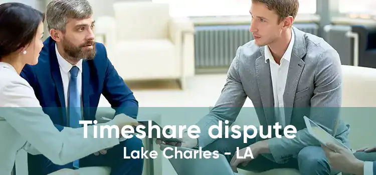 Timeshare dispute Lake Charles - LA