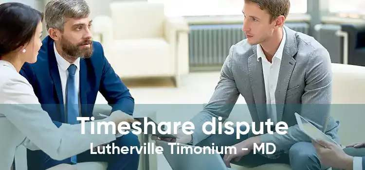 Timeshare dispute Lutherville Timonium - MD