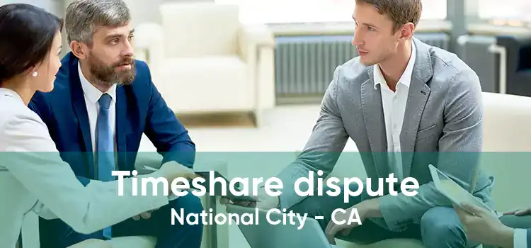 Timeshare dispute National City - CA