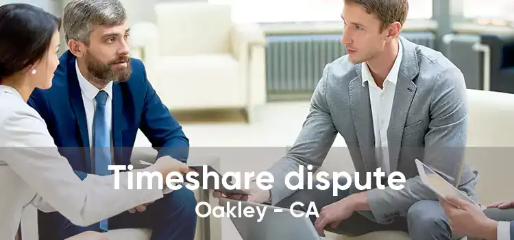 Timeshare dispute Oakley - CA