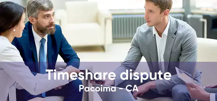 Timeshare dispute Pacoima - CA