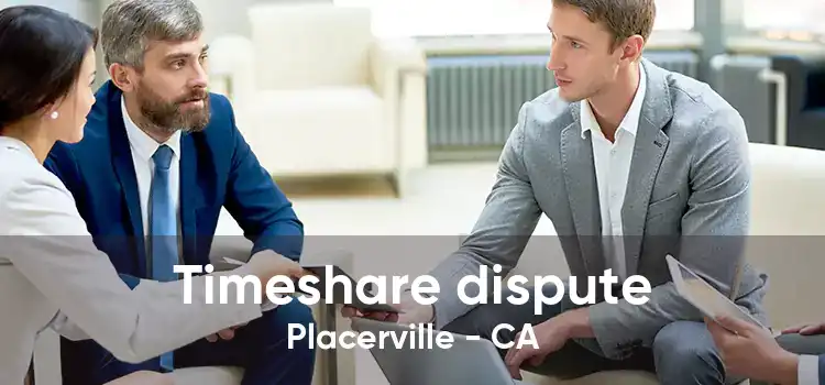 Timeshare dispute Placerville - CA