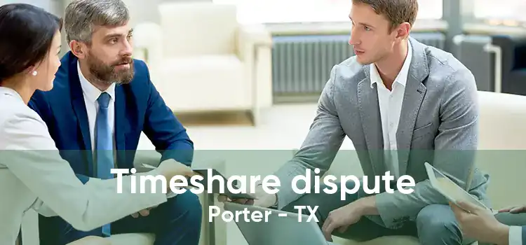 Timeshare dispute Porter - TX