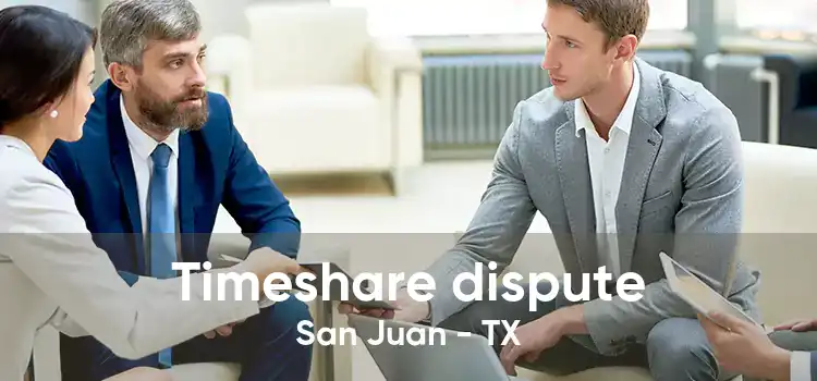 Timeshare dispute San Juan - TX