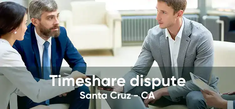 Timeshare dispute Santa Cruz - CA