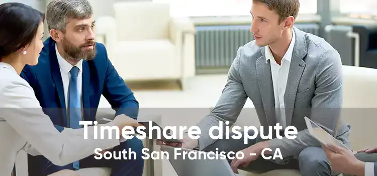 Timeshare dispute South San Francisco - CA