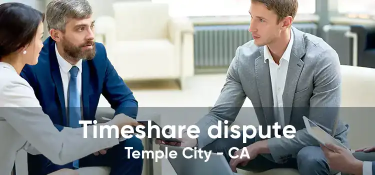 Timeshare dispute Temple City - CA