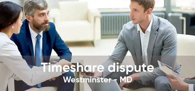 Timeshare dispute Westminster - MD