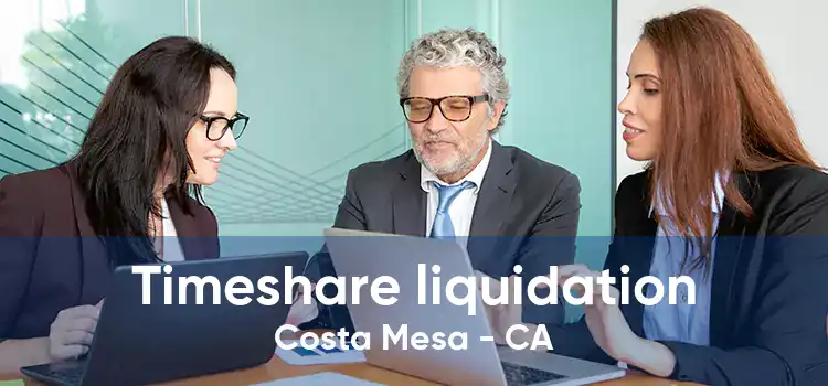 Timeshare liquidation Costa Mesa - CA