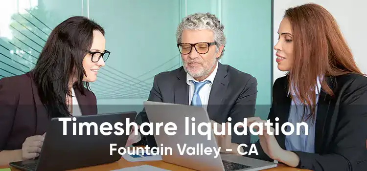 Timeshare liquidation Fountain Valley - CA