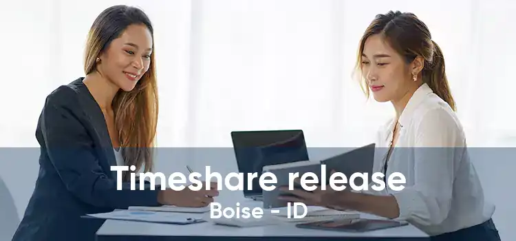 Timeshare release Boise - ID