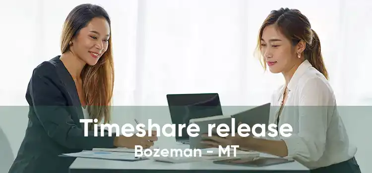 Timeshare release Bozeman - MT