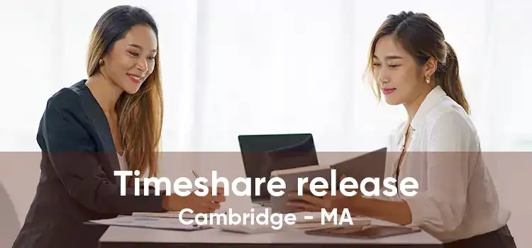 Timeshare release Cambridge - MA