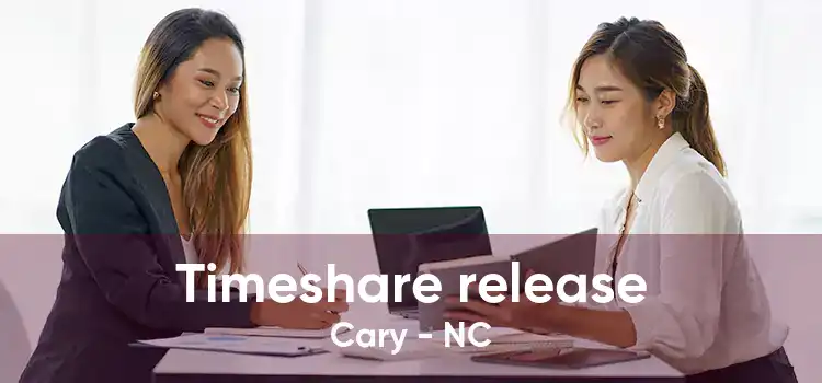 Timeshare release Cary - NC