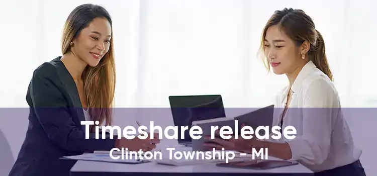 Timeshare release Clinton Township - MI