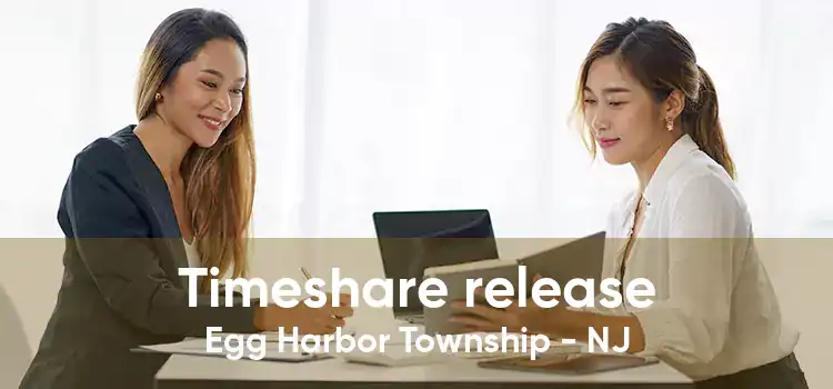 Timeshare release Egg Harbor Township - NJ