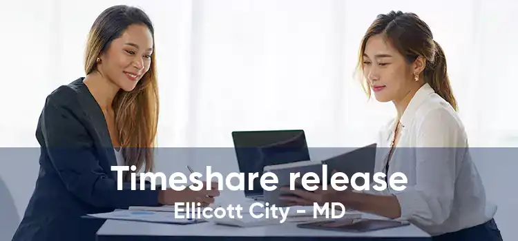 Timeshare release Ellicott City - MD