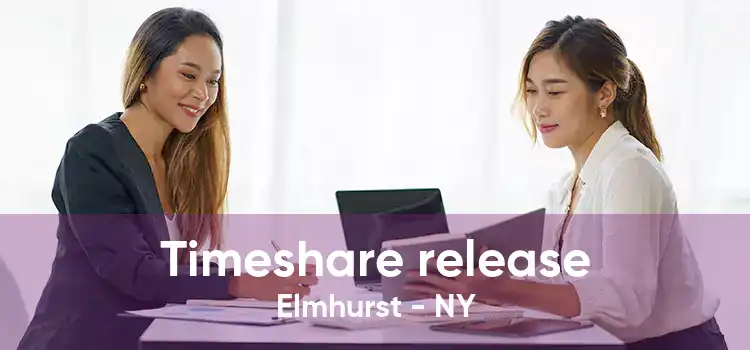 Timeshare release Elmhurst - NY