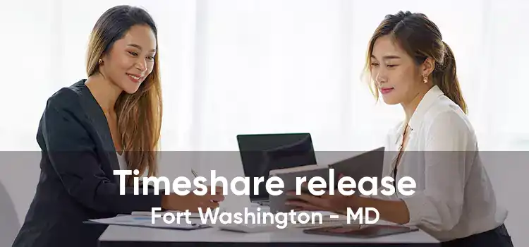 Timeshare release Fort Washington - MD