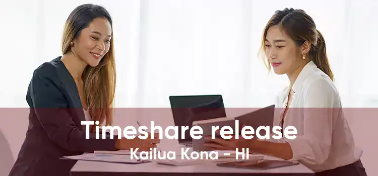 Timeshare release Kailua Kona - HI